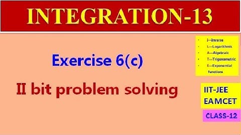 INTEGRATION-13 || EXERCISE-6(c) SECOND BIT PROBLEM SOLVING || IIT-JEE | CLASS-12