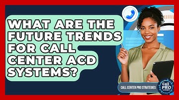 What Are The Future Trends For Call Center ACD Systems? - Call Center Pro Strategies