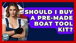 Should I Buy A Pre-Made Boat Tool Kit? - Boat Life Masters
