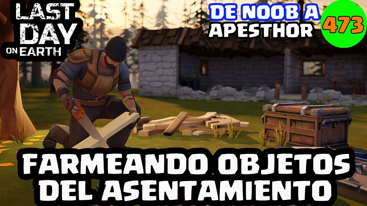 FARMEANDO OBJETOS DEL ASENTAMIENTO 473 (DNAAP) LAST DAY ON EARTH
