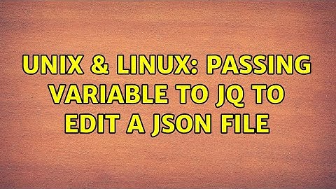 Unix & Linux: Passing variable to jq to edit a json file
