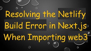 Resolving the Netlify Build Error in Next.js When Importing web3 Content