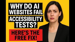Why Do AI Websites Fail Accessibility Tests Here’s the Free Fix!