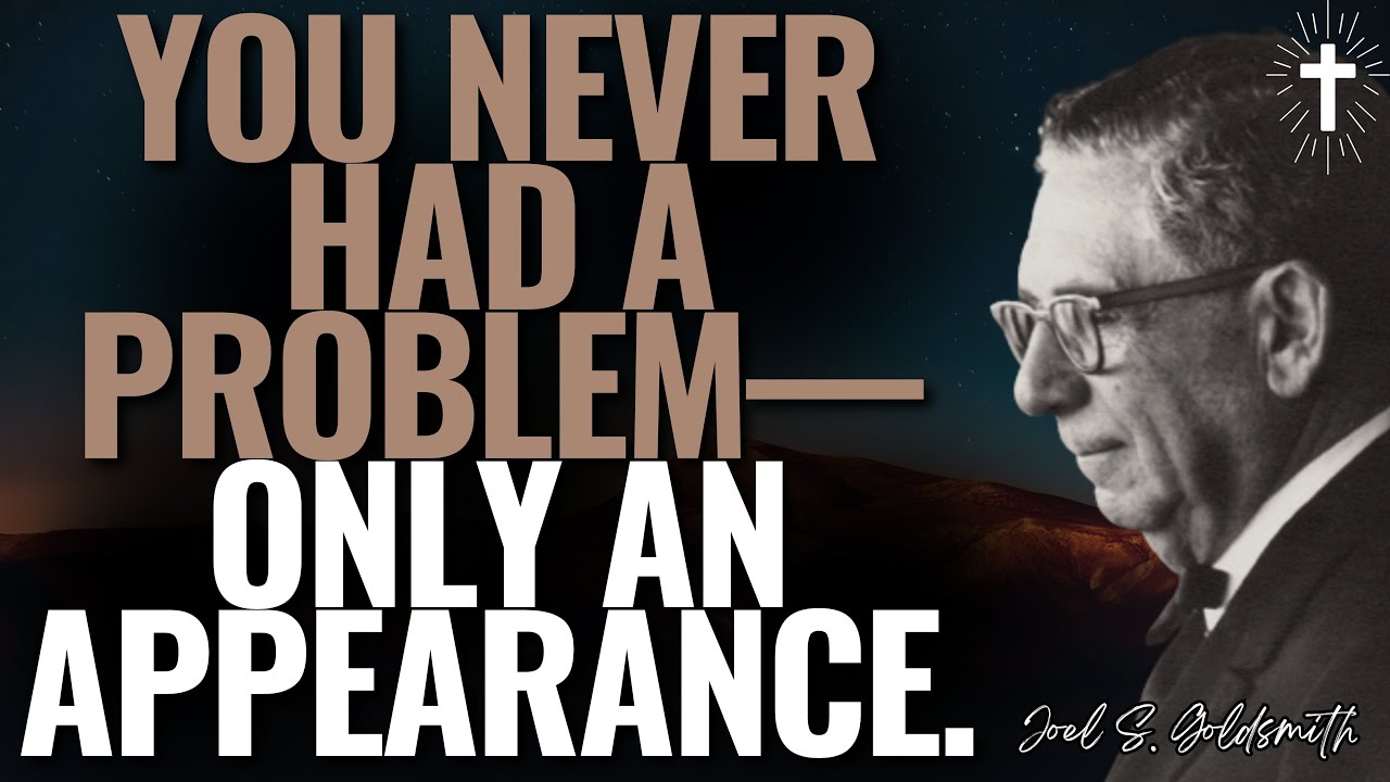 YOU NEVER HAD A PROBLEM — The Truth That Ends Fear | JOEL S. GOLDSMITH