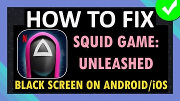 Fix Squid Game: Unleashed App Stuck on Black Screen on Android and iOS (iPhone/iPad)