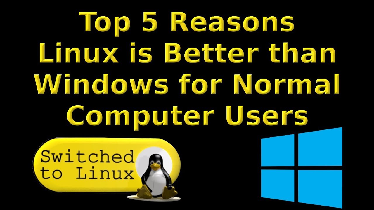 Top 5 Reasons Linux is Better than Windows for Normal Computer Users -  YouTube