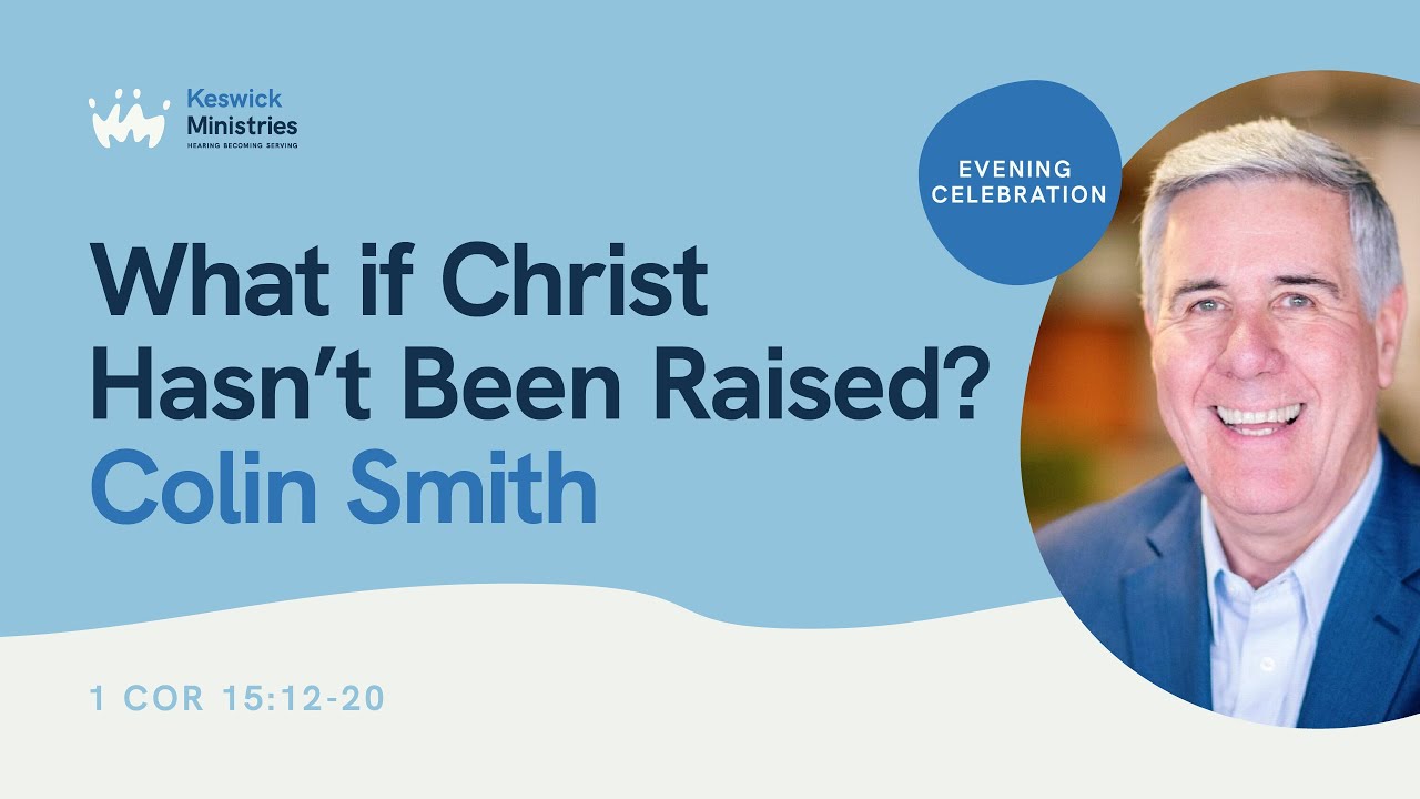 kc24-wk1-evening-celebration-2-7-colin-smith-what-if-christ-hasn-t