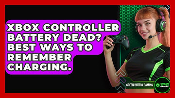 Xbox Controller Battery Dead? Best Ways To Remember Charging. - Green Button Gaming