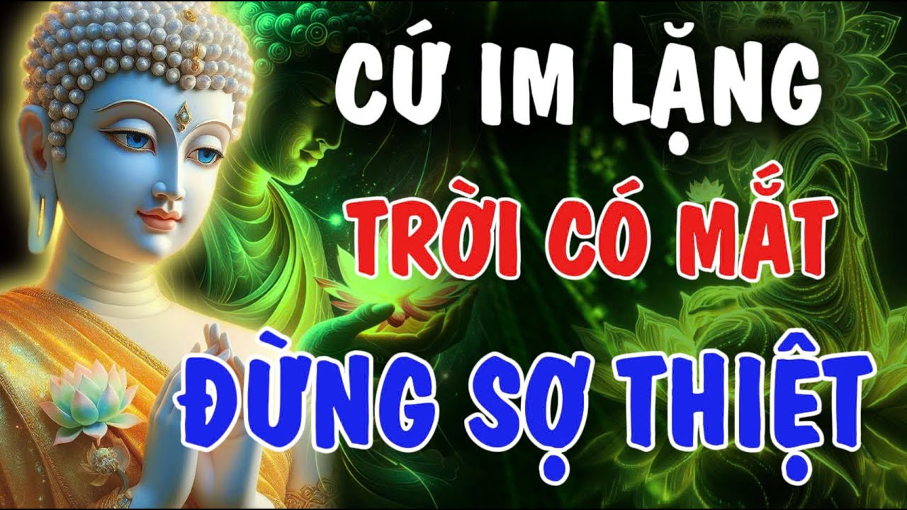 CỨ IM LẶNG - TRỜI XANH CÓ MẮT, ĐỪNG SỢ THIỆT | Phật Từ An Nhiên