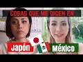 Cosas que me dicen por ser Mexicana en Japón ... Japonesa en México