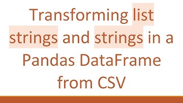 Transforming list strings and strings in a Pandas DataFrame from CSV