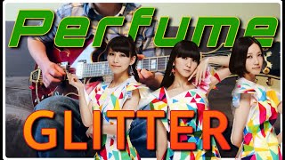 Perfume - Glitter [Guitar Cover] 「ギターでカバー」