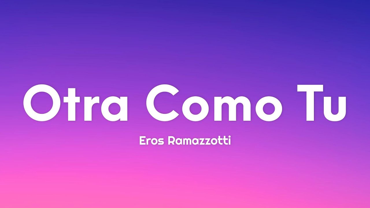 Eros Ramazzotti - Otra Como Tu (Letra/Lyrics) Eros Ramazzotti - Otra Como Tu (Letra/Lyrics)