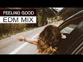 Feeling good mix  best edm music 2018