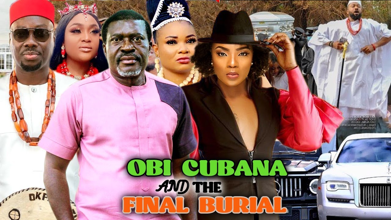 Download OBI CUBANA AND THE FINAL BURIAL FULL MOVIE - KANAYO O KANAYO 2021 LATEST NOLLYWOOD MOVIE