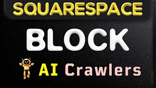 Block AI Crawlers in Squarespace Website