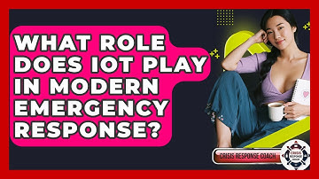 What Role Does IoT Play In Modern Emergency Response? - Crisis Response Coach