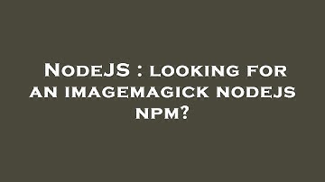 NodeJS : looking for an imagemagick nodejs npm?