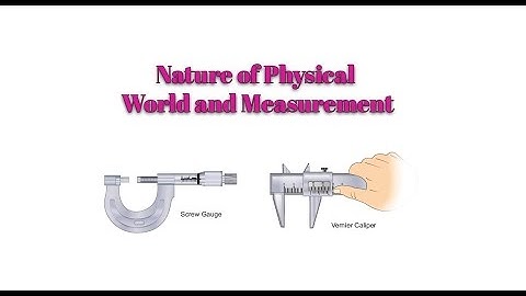 XI PHYSICS UNIT 1 NATURE OF THE PHYSICAL WORLD AND MEASUREMENT PART 1