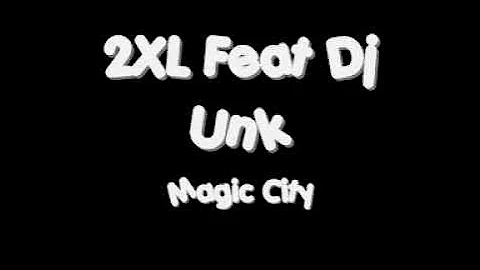 2XL Feat Dj Unk - Magic City