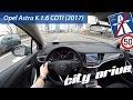 Opel astra k 16 cdti 2017   pov city drive