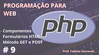 #9 | Programação WEB | Componentes Formulários em HTML | Método GET e POST PHP