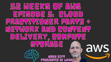 52 Weeks of AWS  Episode 5: Cloud Practitioner Part3 + Network and Content Delivery, Compute/Storage