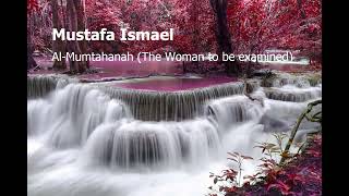 Mustafa Ismael  Surah Al Mumtahanah The Woman to be examinedمصطفى اسماعيل  سورة  الممتحنة