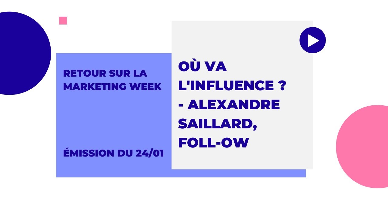 Où va l'influence ? - Alexandre Saillard #MarketingWeek2022
