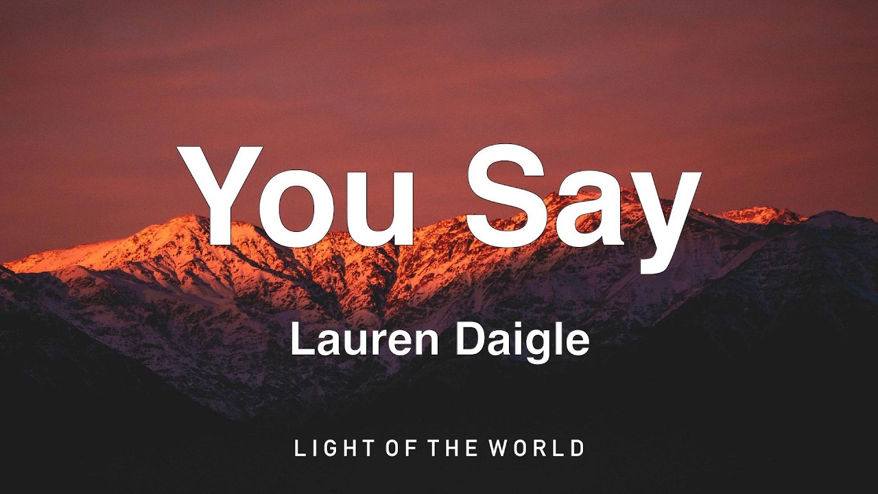 Lauren Daigle - You Say (Lyrics)