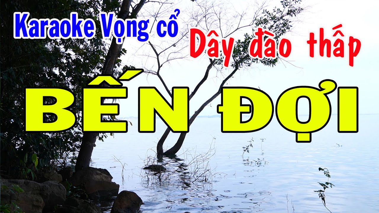 Karaoke vọng cổ BẾN ĐỢI - DÂY ĐÀO THẤP