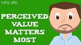 [NFQ #10] Perceived Value is What Matters Most