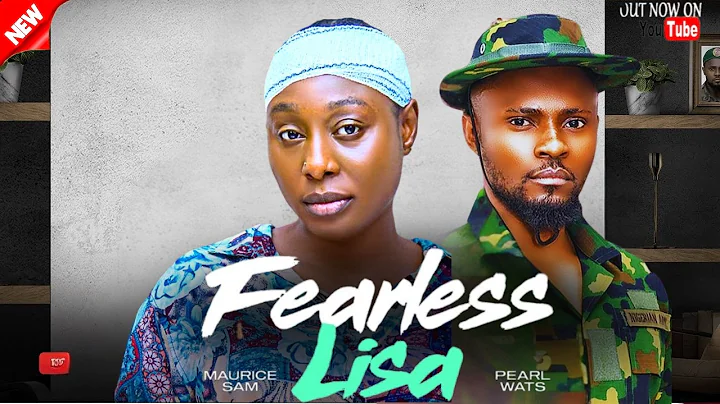 FEARLESS LISA - MAURICE SAM, PEARL WATS 2025 FULL NIGERIAN MOVIE