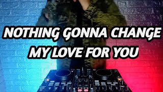 DJ NOTHING GONNA CHANGE MY LOVE FOR YOU X PAK CEPAK JEDER TIK TOK VIRAL REMIX TERBARU FULL BASS 2021