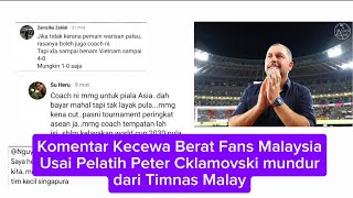 Disappointed Comments from Malaysian Fans After Coach Peter Cklamoski Resigns from the Malaysian ...