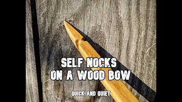 Self Nocks on a Wood Bow (Quick and Quiet)
