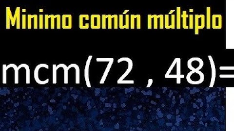 Minimo comun multiplo de 72 y 48 . mcm 72 y 48