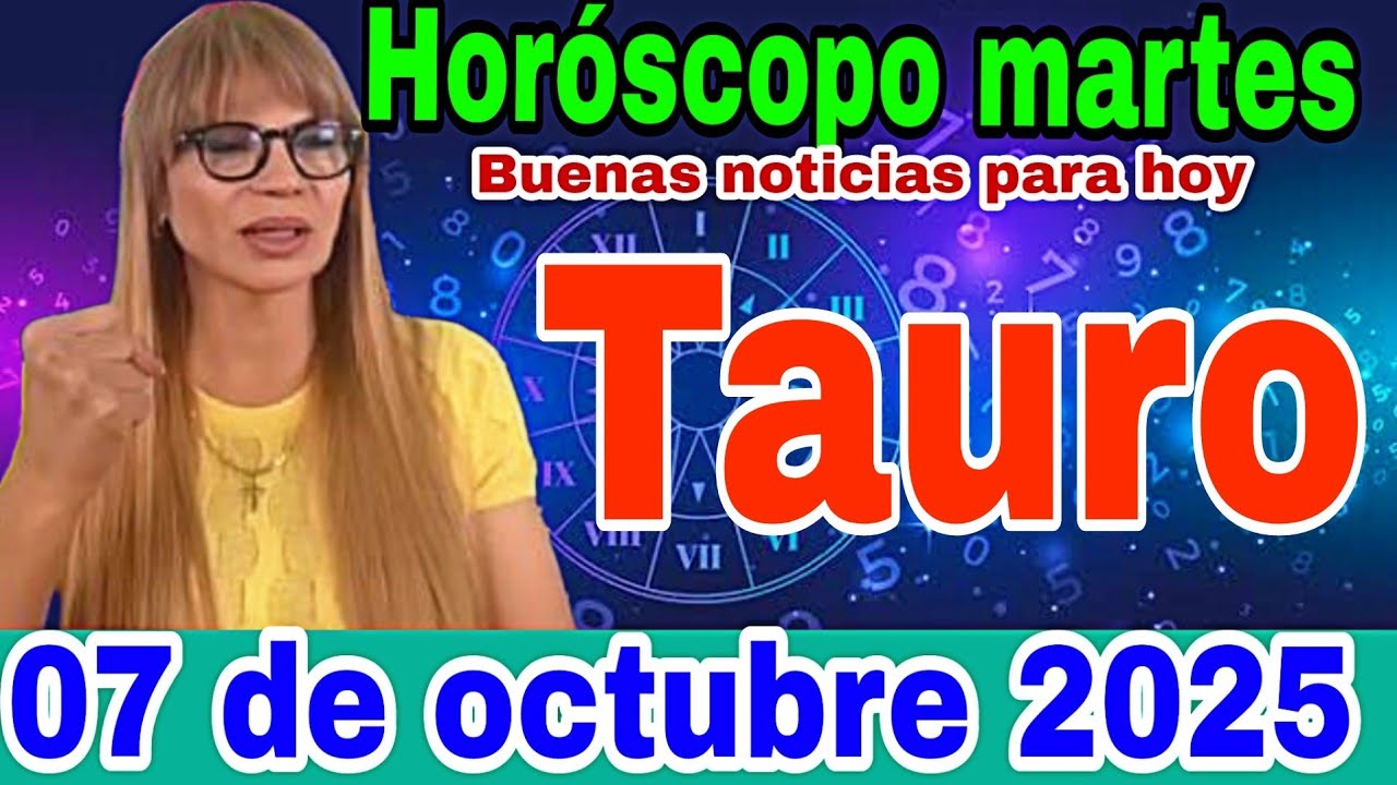horóscopo de Tauro para hoy 07 de octubre de 2025 - YouTube
