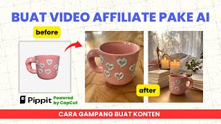 Cara Membuat Konten Video Affiliate Pakai AI (Mudah & Cepat!) | Pippit AI by CapCut