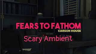 Fears to Fathom - Carson house - Scary Ambient