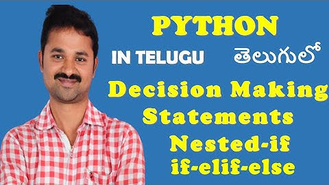 Decision Making Statements in Python in Telugu || nested - if || if-elif - else