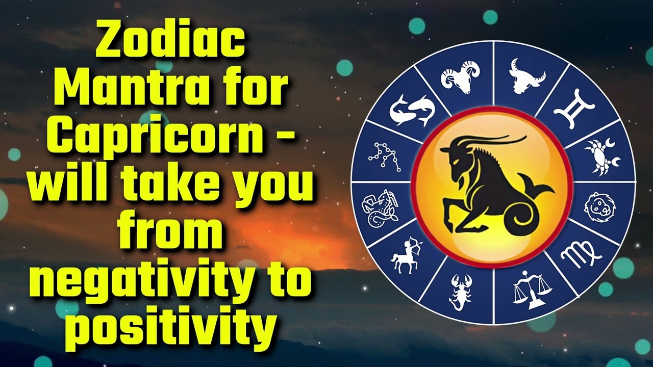 Zodiac Mantra for Capricorn - will take you from negativity to positivity
