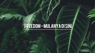 Freedom - Mulanya Di Sini | Lirik | High Quality