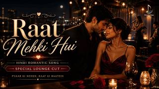 Raat Mehki Hui – Aesthetic Hindi Love Song | Soft Night Romance | Special Lounge Mix screenshot 2