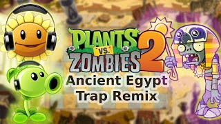 Ancient Egypt - Plants vs. Zombies 2 | Trap Remix |