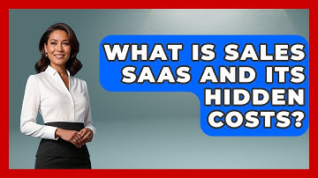 What Is Sales SaaS And Its Hidden Costs? - Sales Saas Breakdown