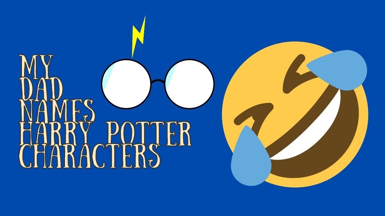 My Dad names Harry Potter Characters # 1
