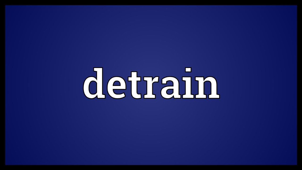 Detrain Meaning