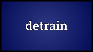 Detrain Meaning
