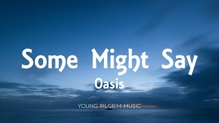 Oasis - Some Might Say (Lyrics)
